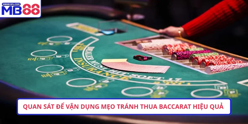 Quan sát để vận dụng mẹo tránh thua Baccarat hiệu quả 