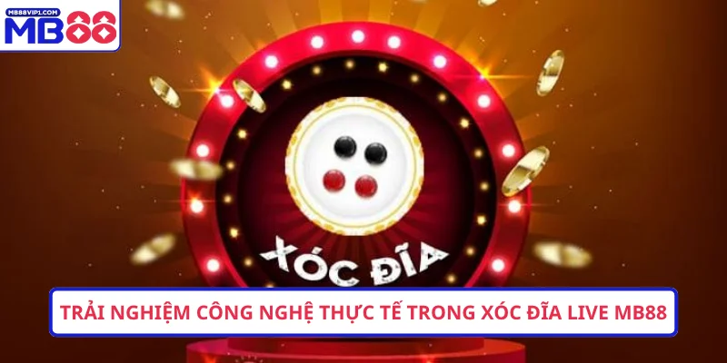Trải nghiệm công nghệ thực tế trong xóc đĩa live MB88